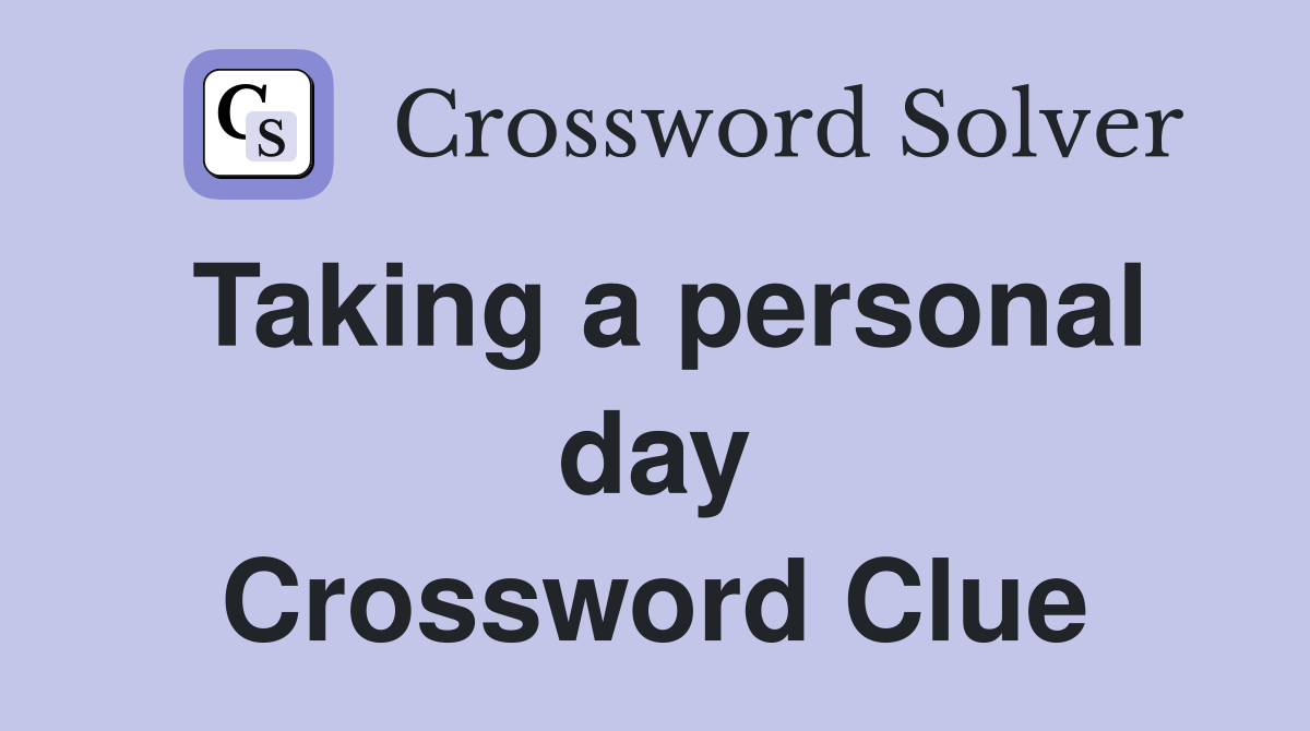 Taking a personal day Crossword Clue