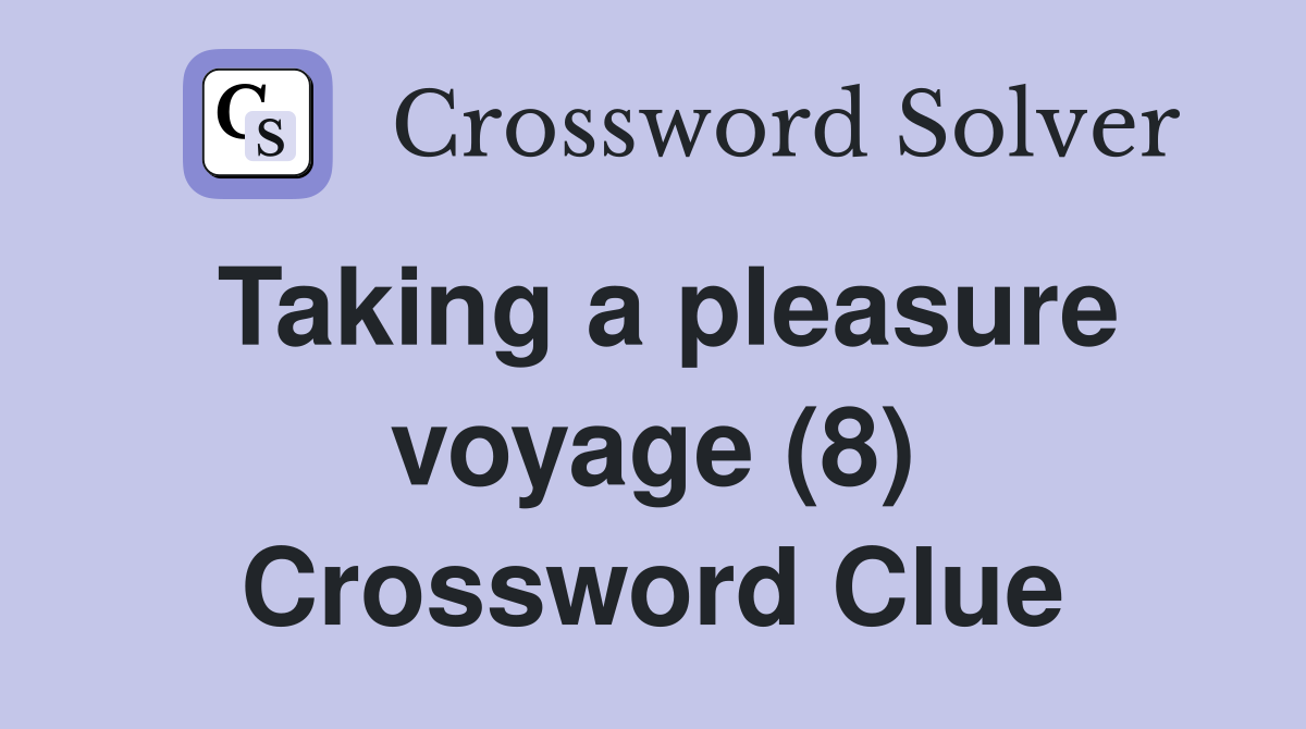Taking a pleasure voyage (8) Crossword Clue