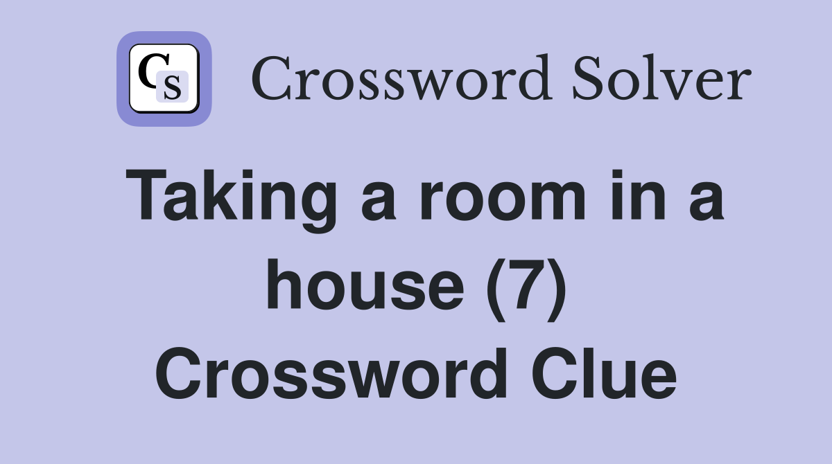 Taking a room in a house (7) Crossword Clue