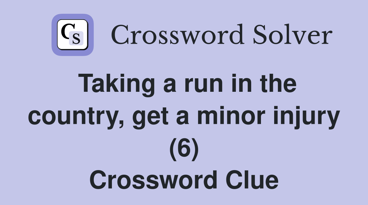 Taking a run in the country, get a minor injury (6) Crossword Clue