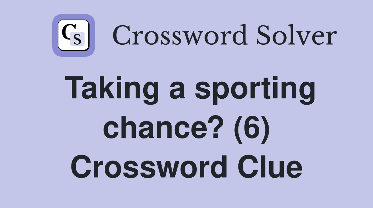 Taking a sporting chance? (6) Crossword Clue