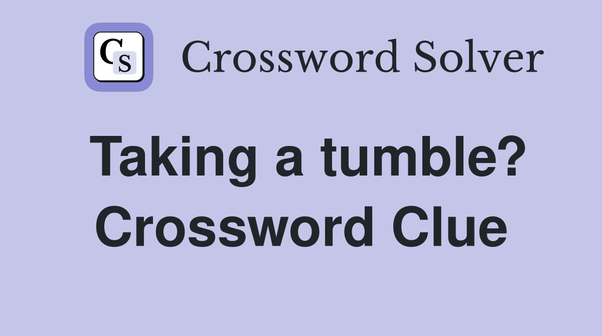 Taking a tumble? Crossword Clue