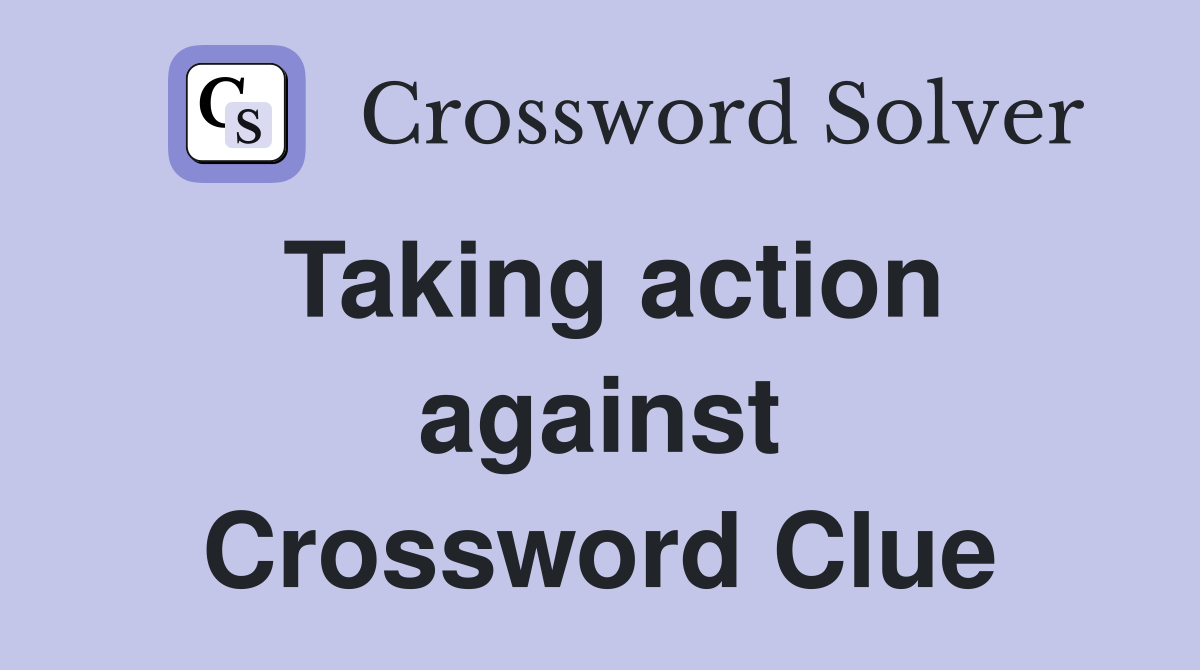Taking action against Crossword Clue