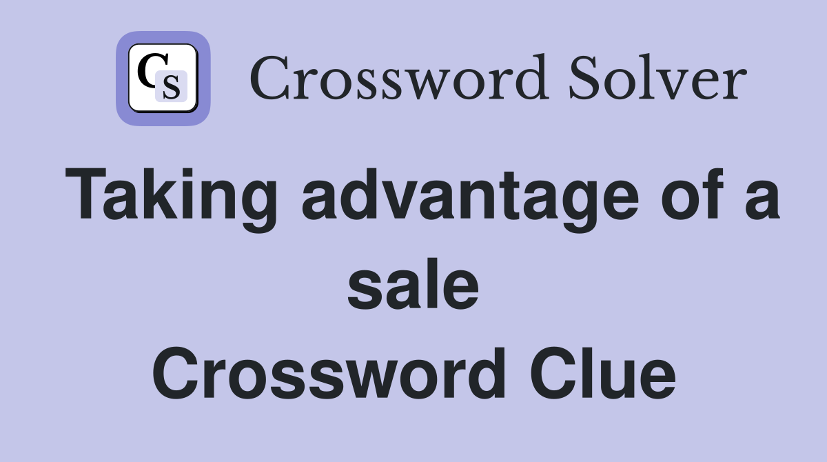 Taking advantage of a sale Crossword Clue