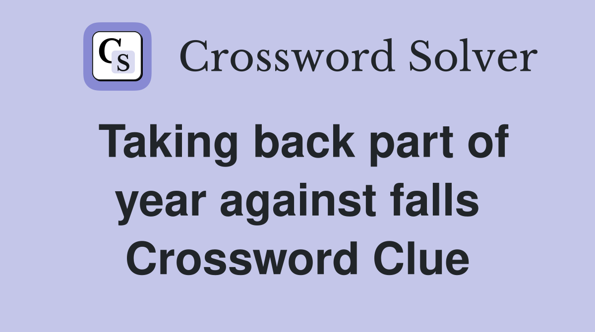Taking back part of year against falls Crossword Clue