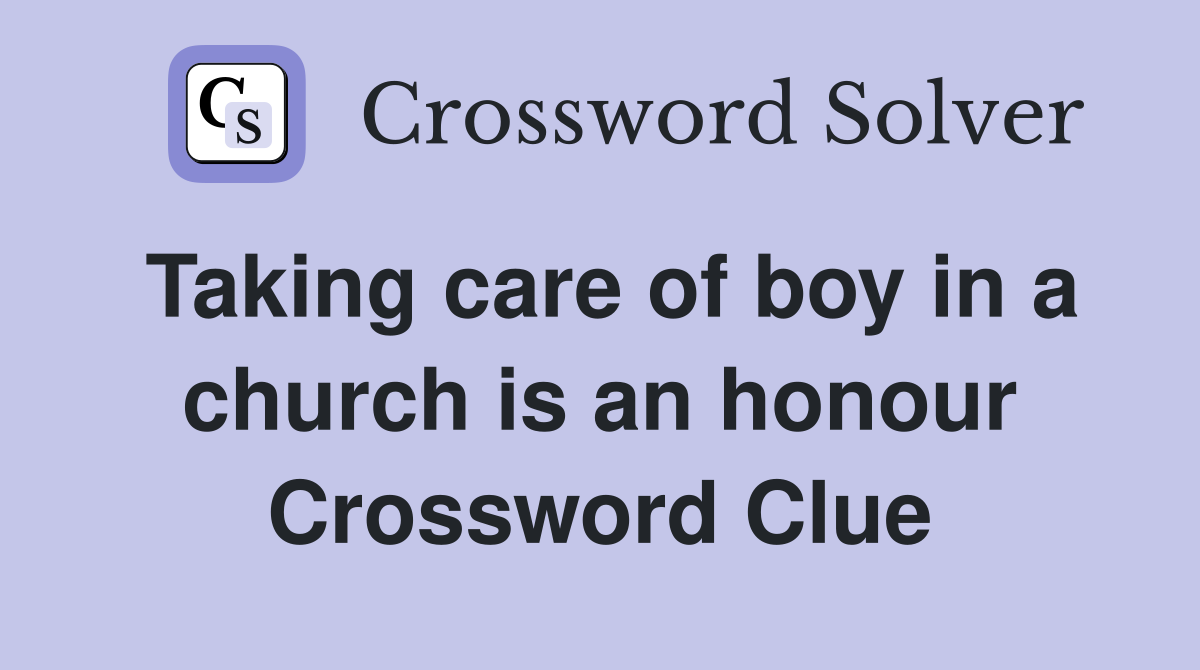 Taking care of boy in a church is an honour Crossword Clue
