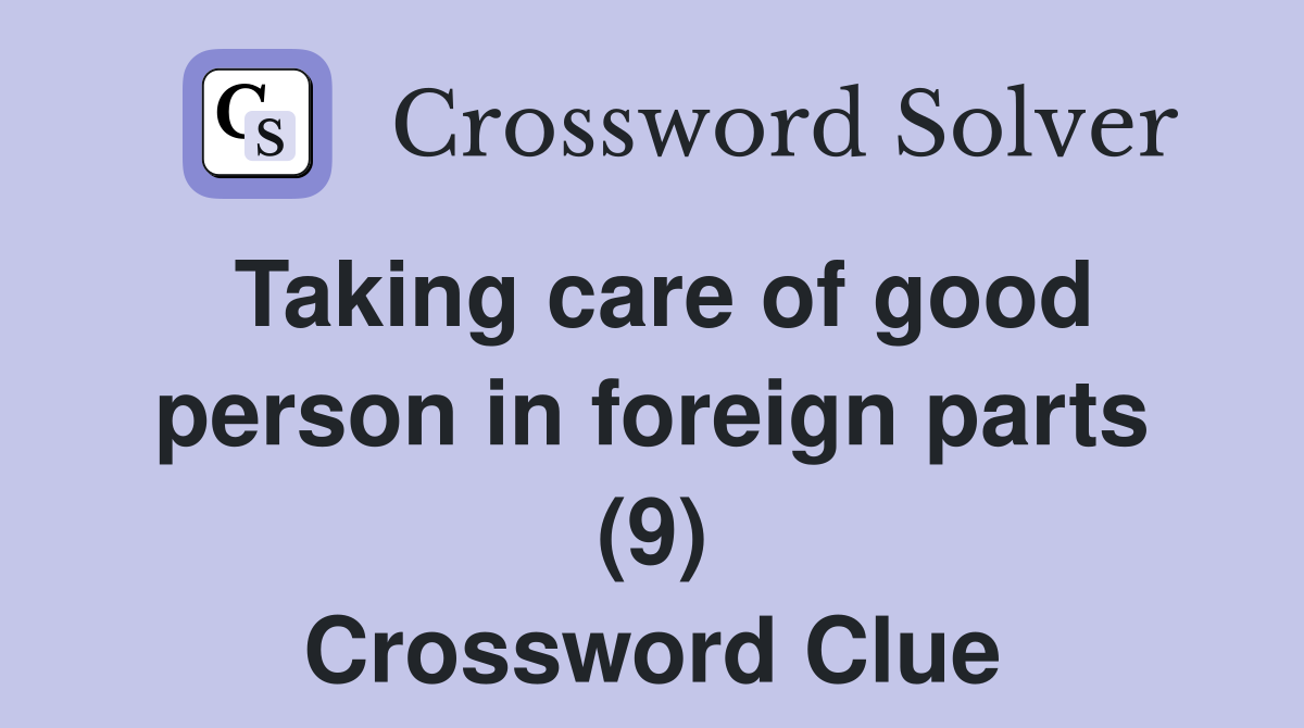 Taking care of good person in foreign parts (9) Crossword Clue