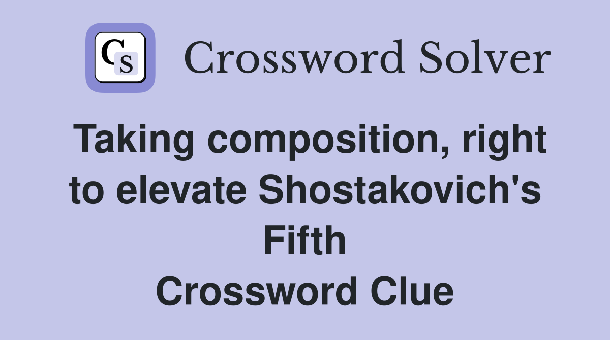Taking composition, right to elevate Shostakovich's Fifth Crossword Clue