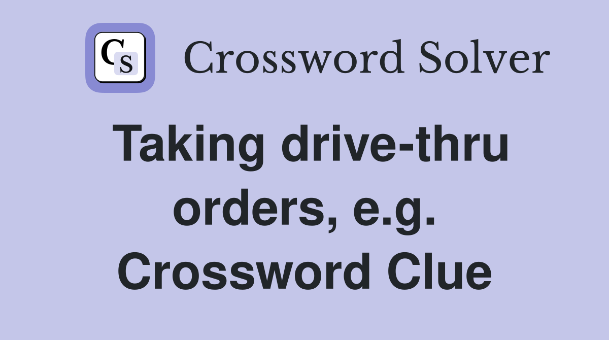 Taking drive-thru orders, e.g. Crossword Clue