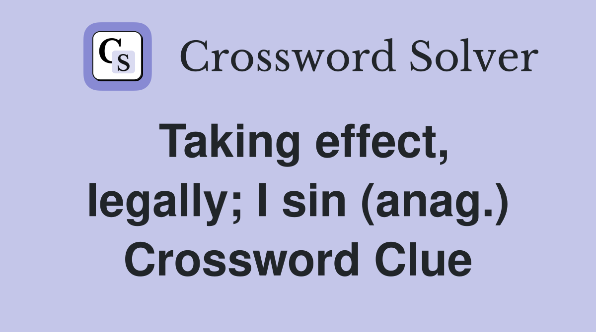 Taking effect, legally; I sin (anag.) Crossword Clue