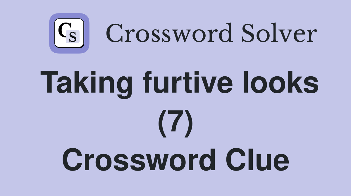 Taking furtive looks (7) Crossword Clue