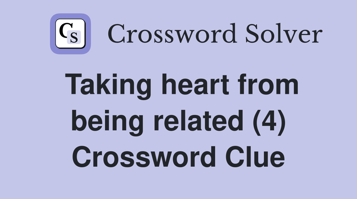 Taking heart from being related (4) Crossword Clue