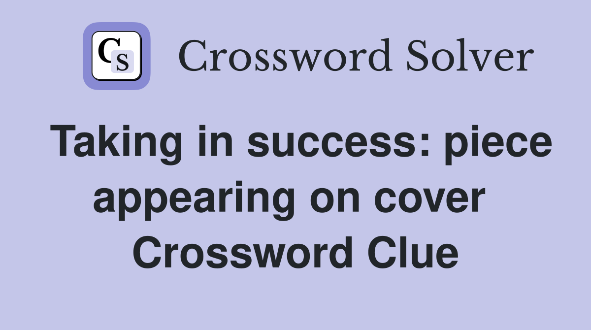 Taking in success: piece appearing on cover  Crossword Clue