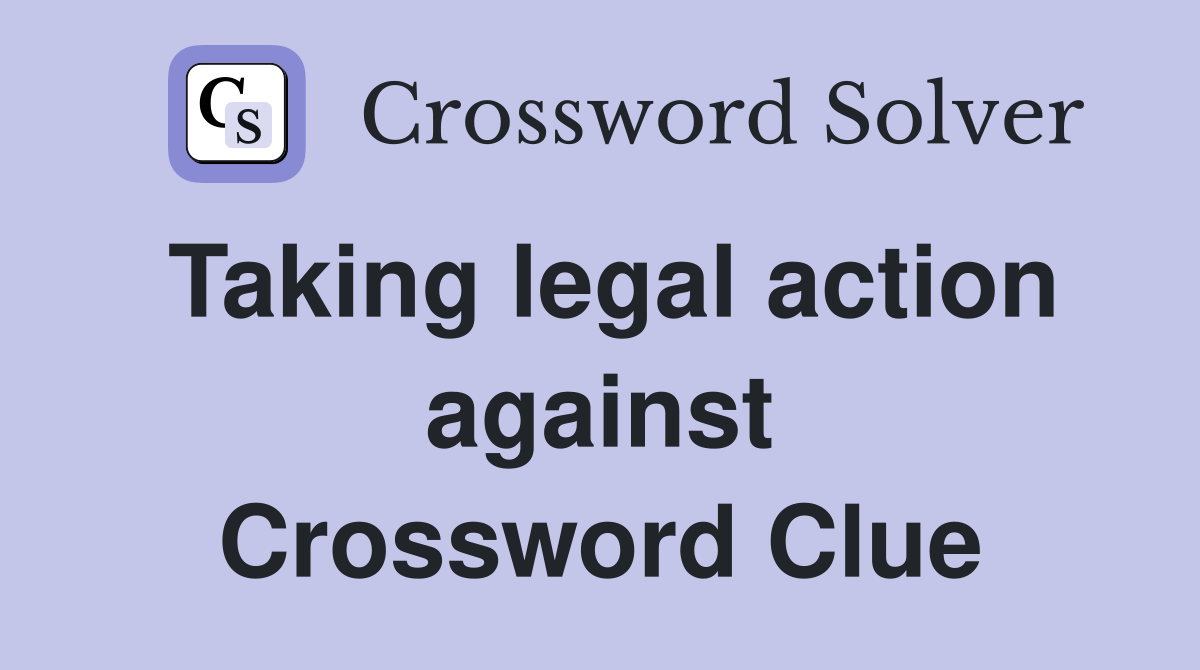 Taking legal action against Crossword Clue