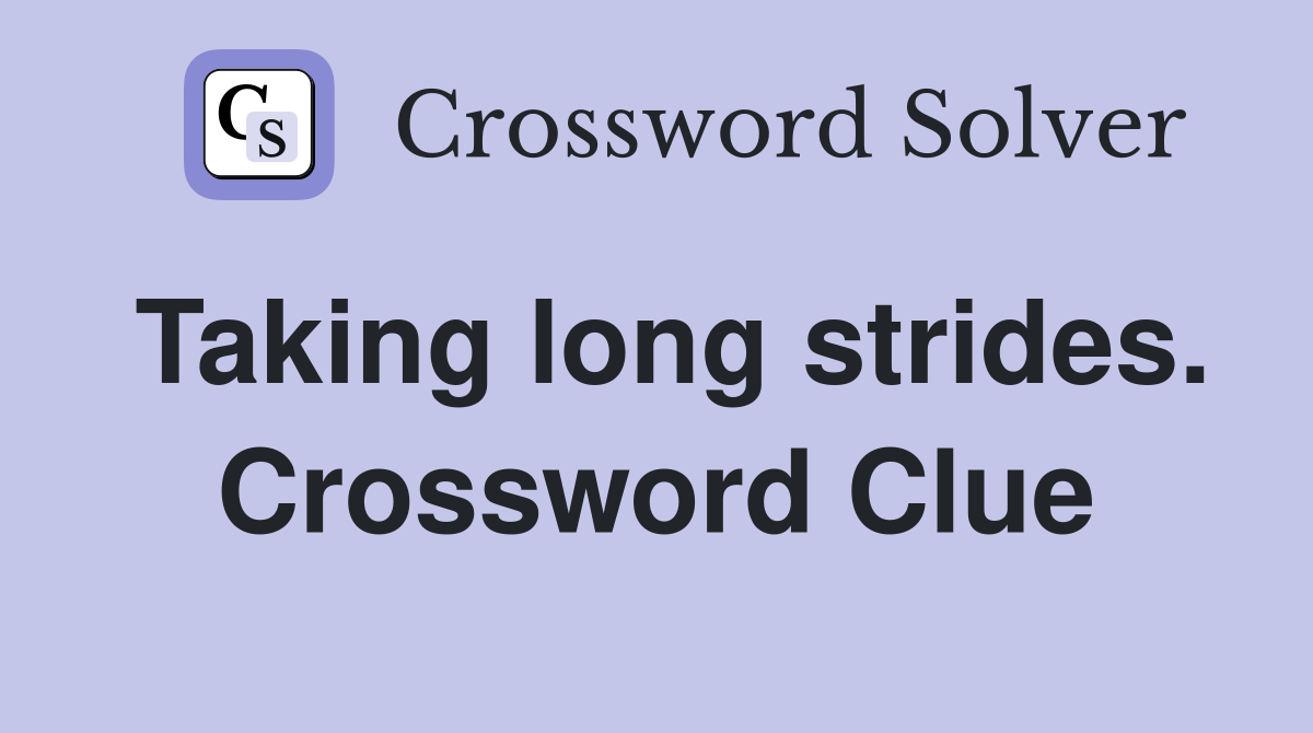 Taking long strides. Crossword Clue
