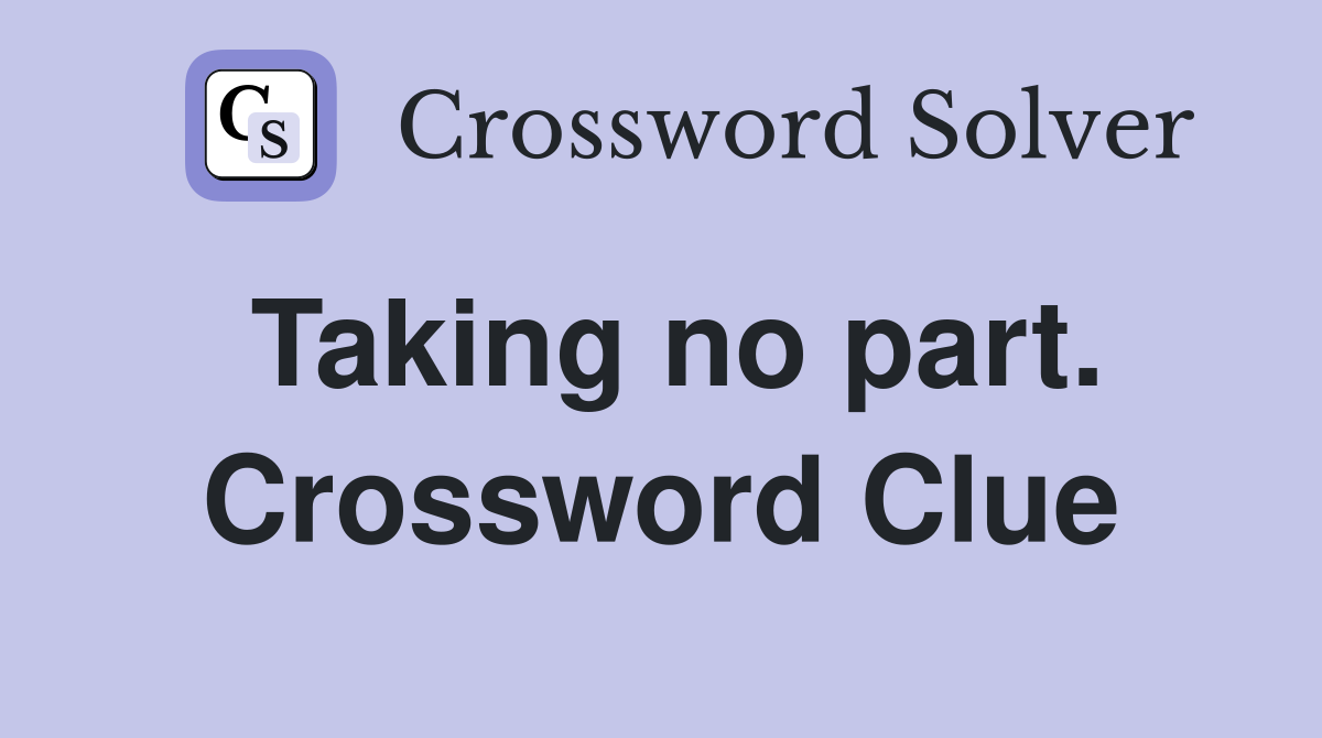 Taking no part. Crossword Clue