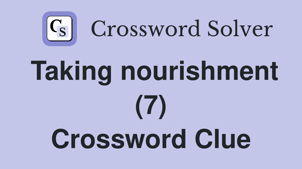 Taking nourishment (7) Crossword Clue