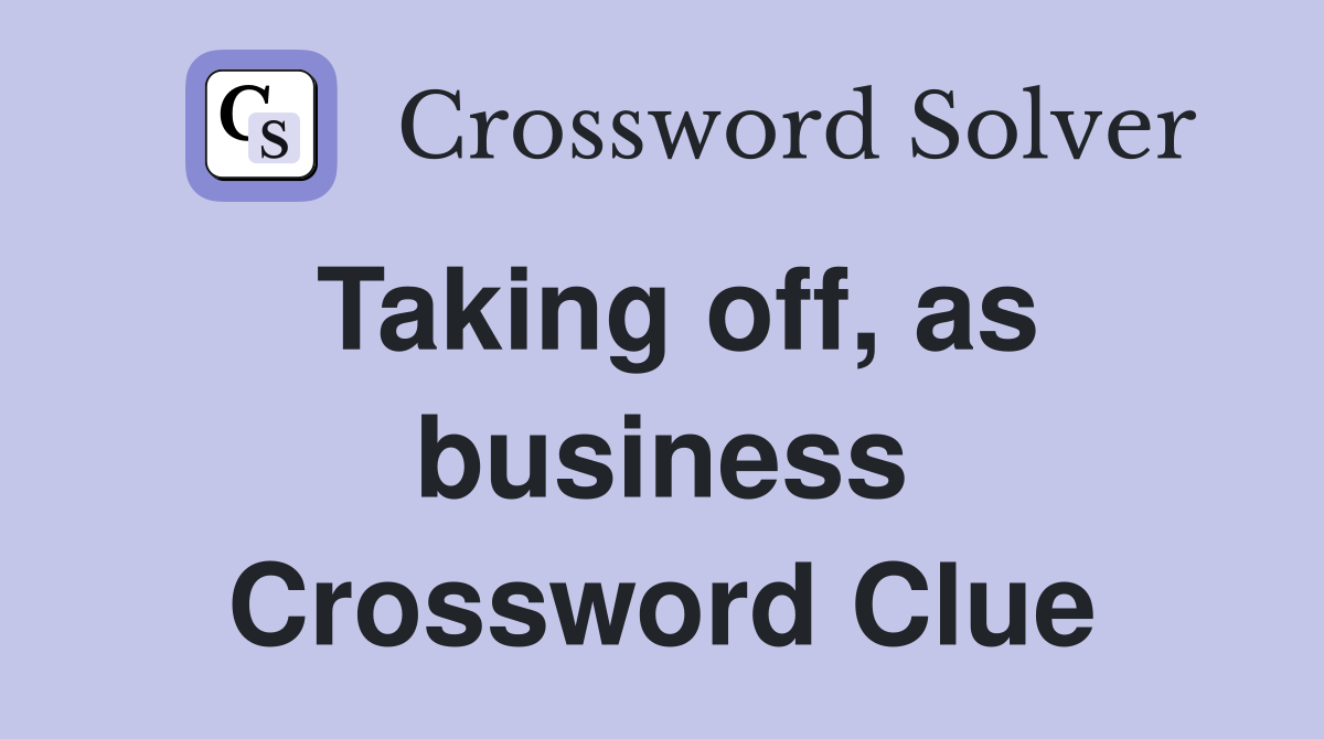 Taking off, as business Crossword Clue