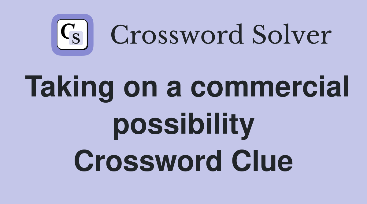 Taking on a commercial possibility Crossword Clue