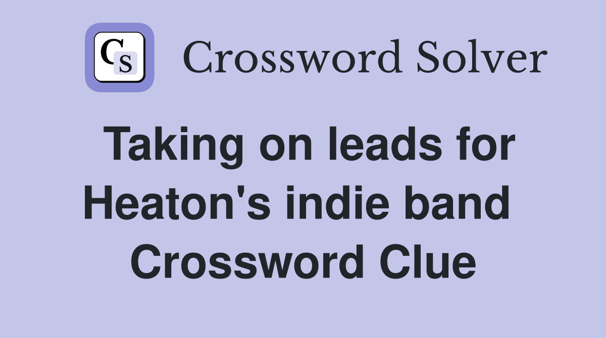 Taking on leads for Heaton's indie band  Crossword Clue