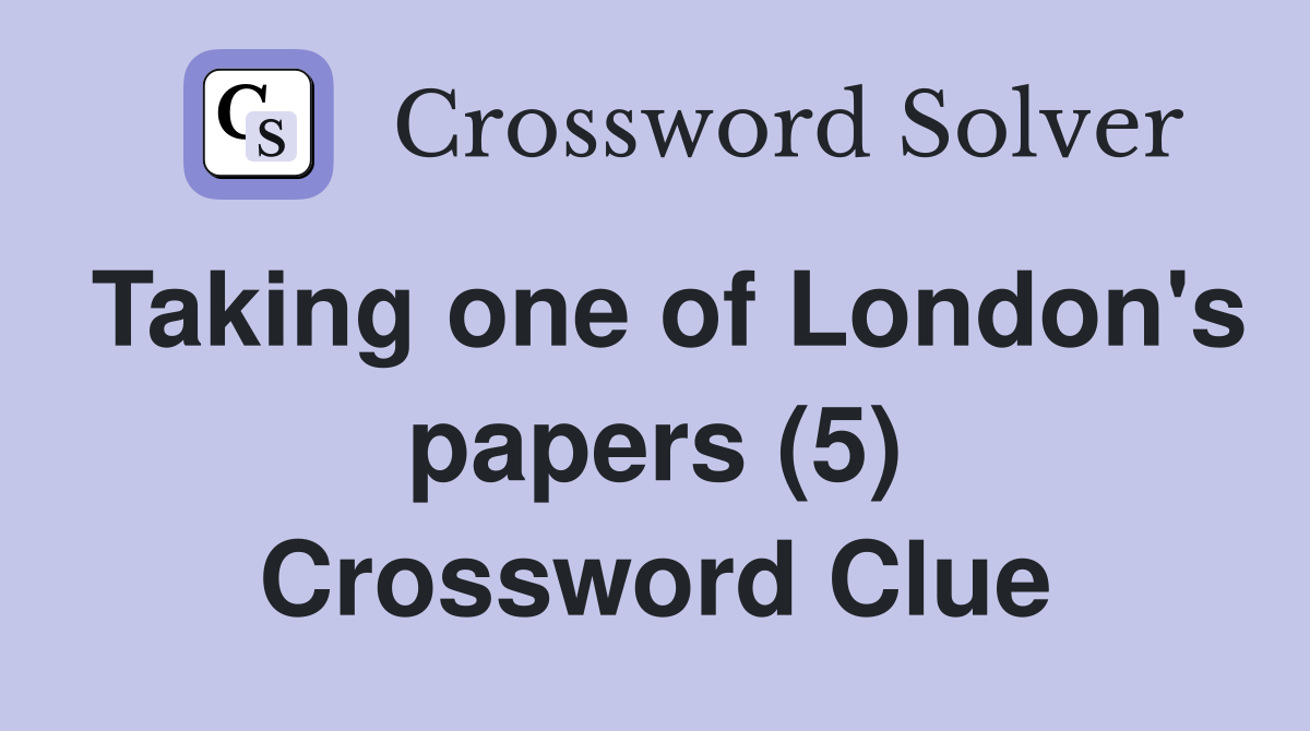 Taking one of London's papers (5) Crossword Clue