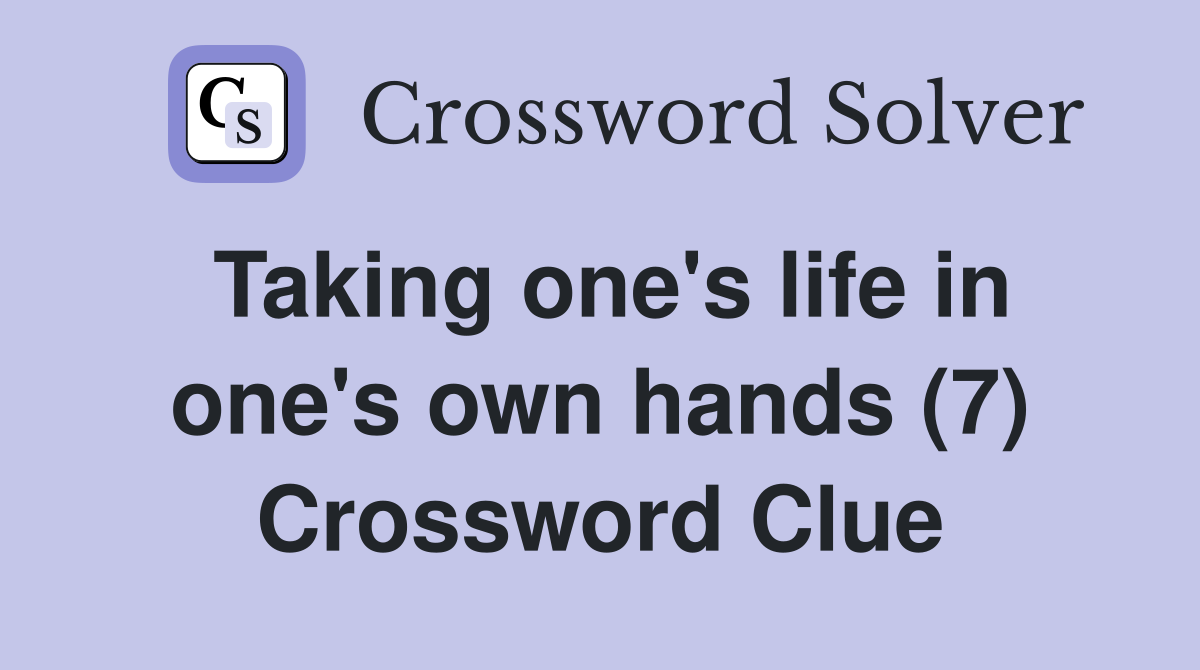 Taking one's life in one's own hands (7) Crossword Clue