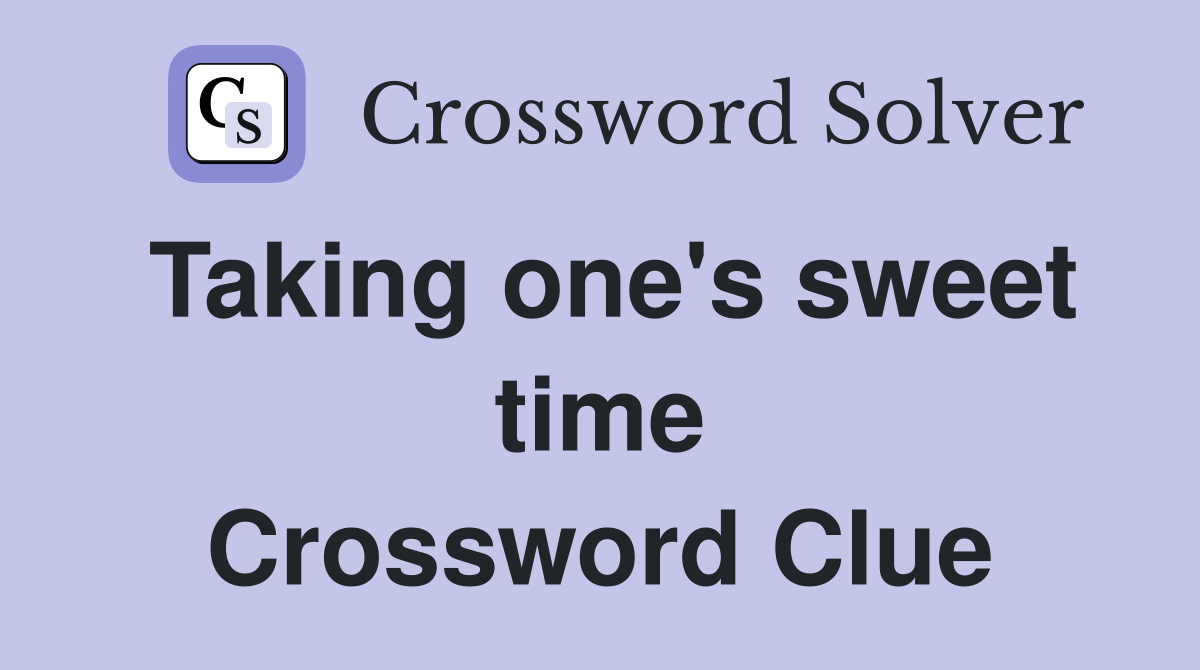 Taking one's sweet time Crossword Clue