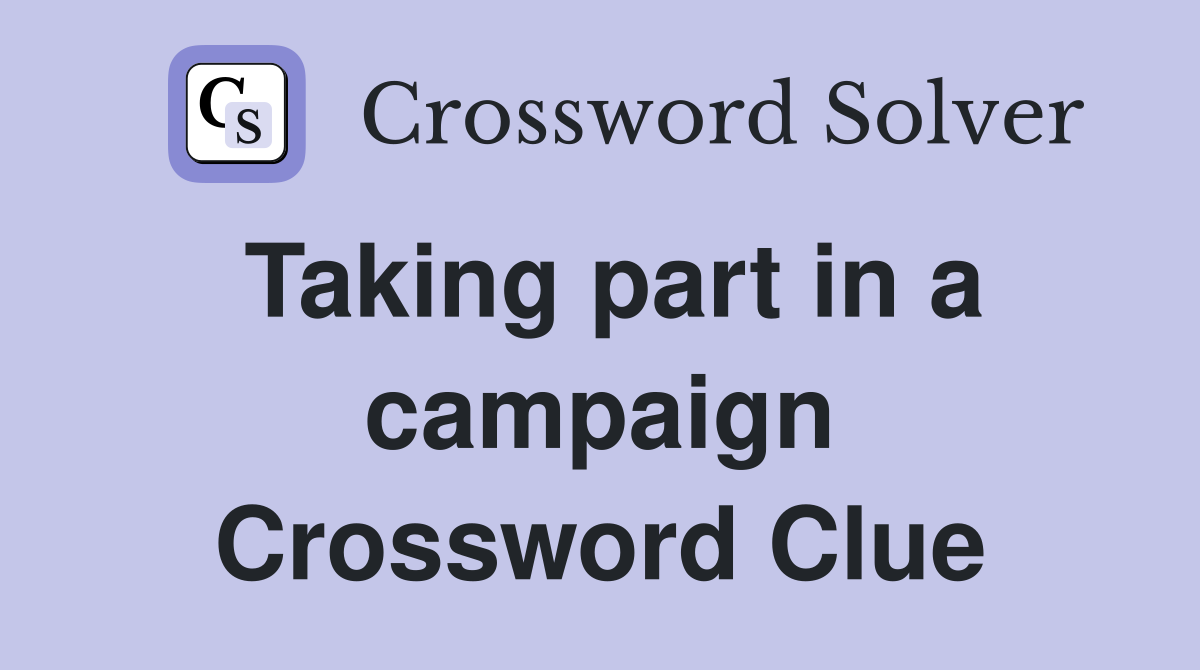 Taking part in a campaign Crossword Clue