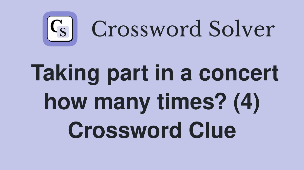 Taking part in a concert how many times? (4) Crossword Clue
