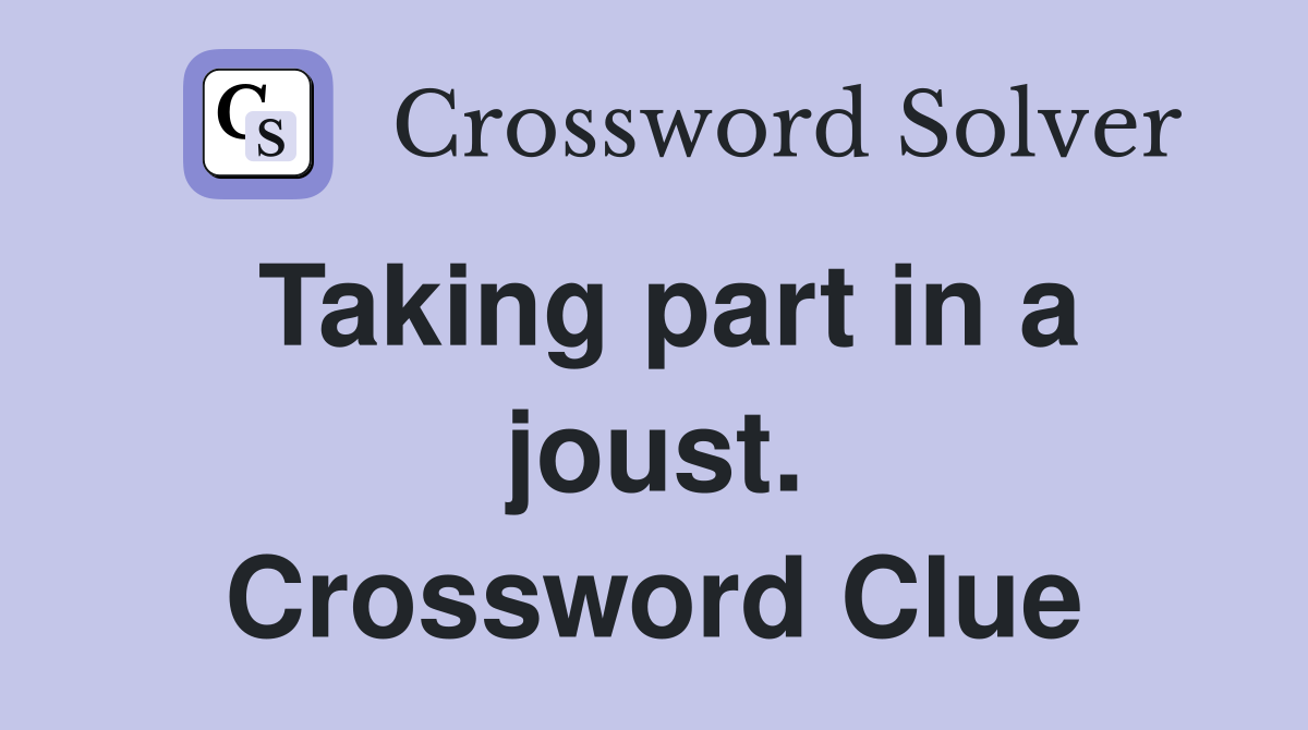Taking part in a joust. Crossword Clue