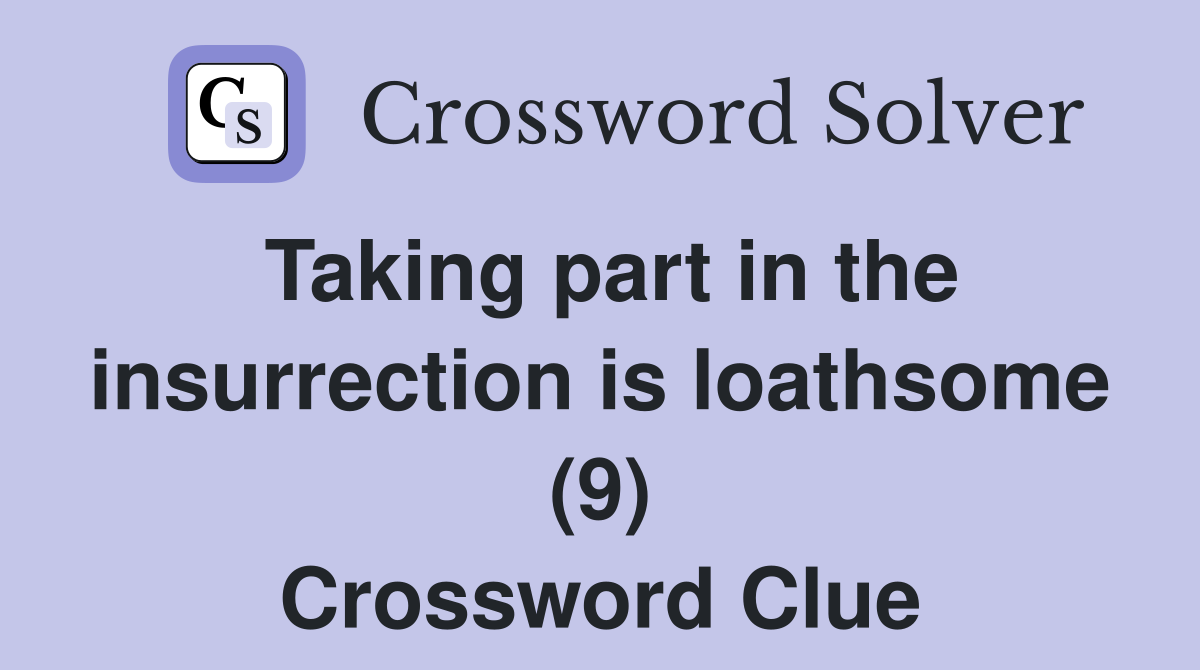 Taking part in the insurrection is loathsome (9) Crossword Clue