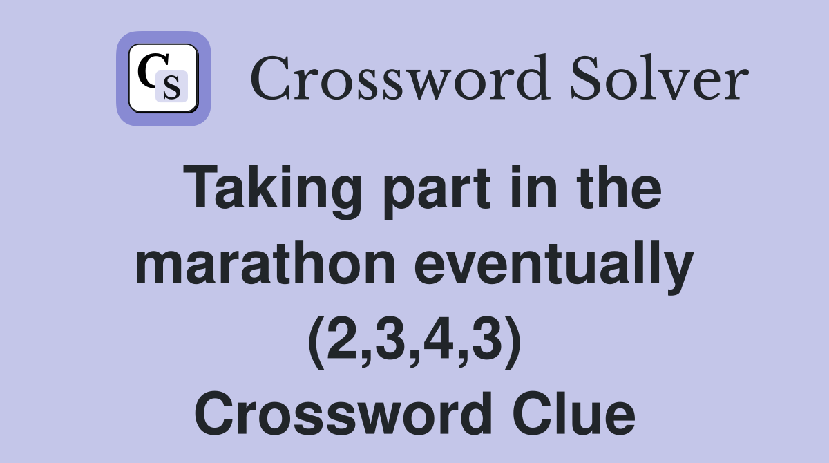 Taking part in the marathon eventually (2,3,4,3) Crossword Clue