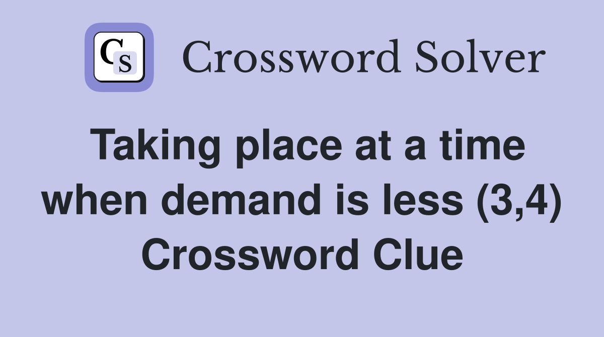 Taking place at a time when demand is less (3,4) Crossword Clue
