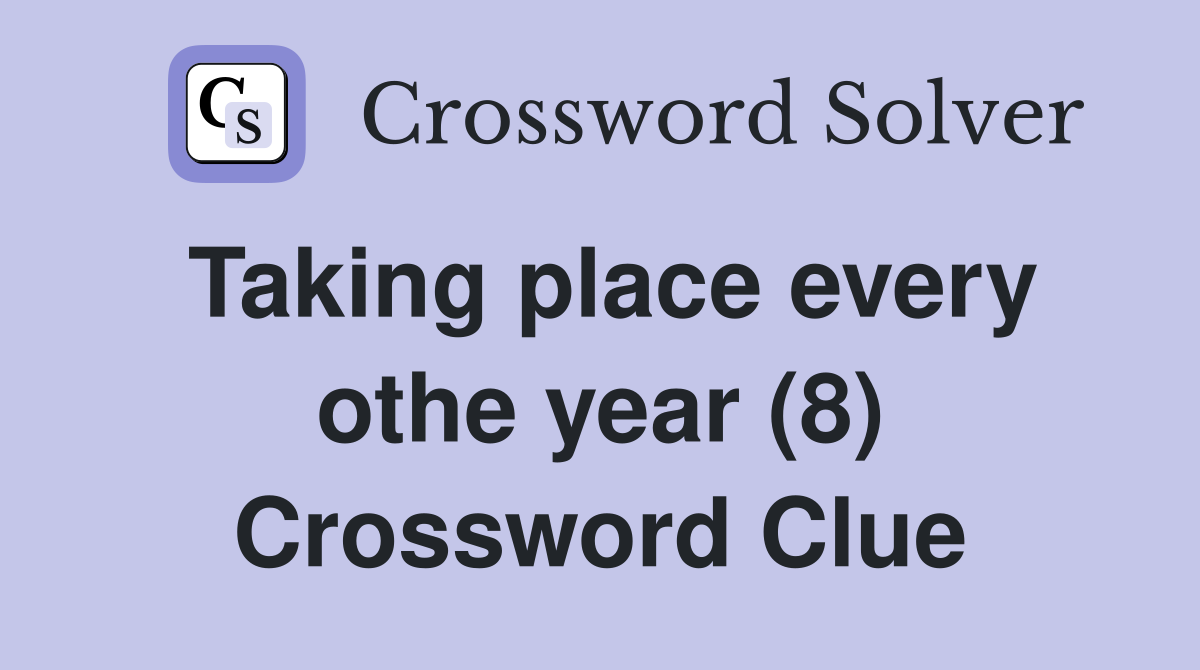 Taking place every othe year (8) Crossword Clue