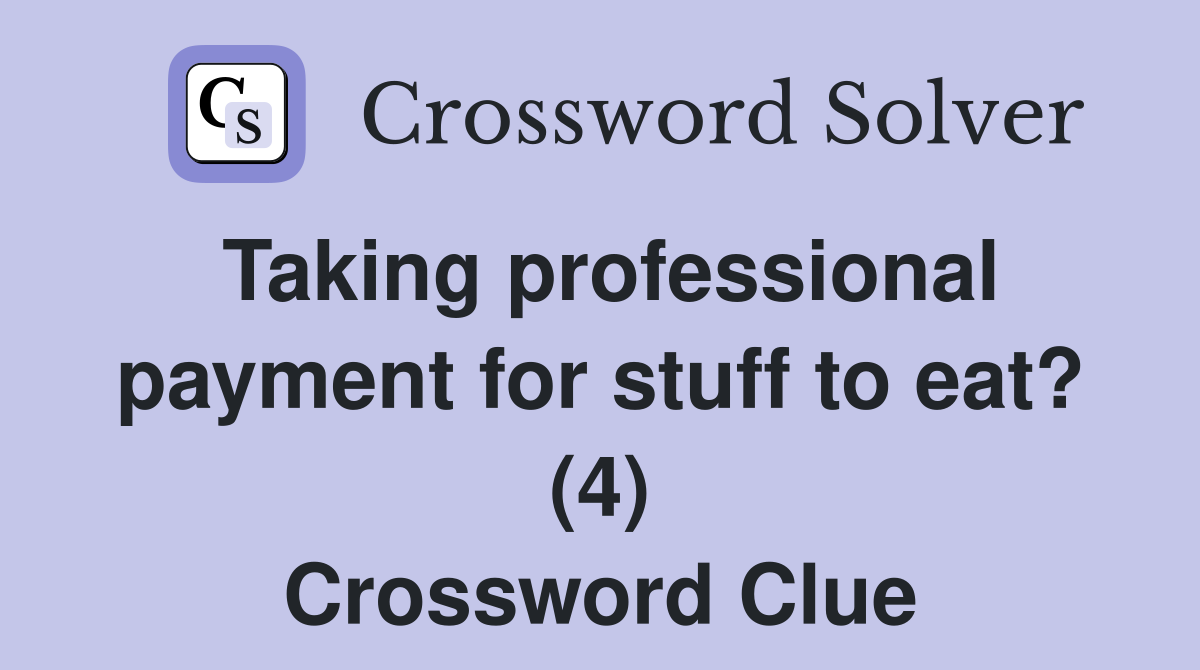 Taking professional payment for stuff to eat? (4) Crossword Clue