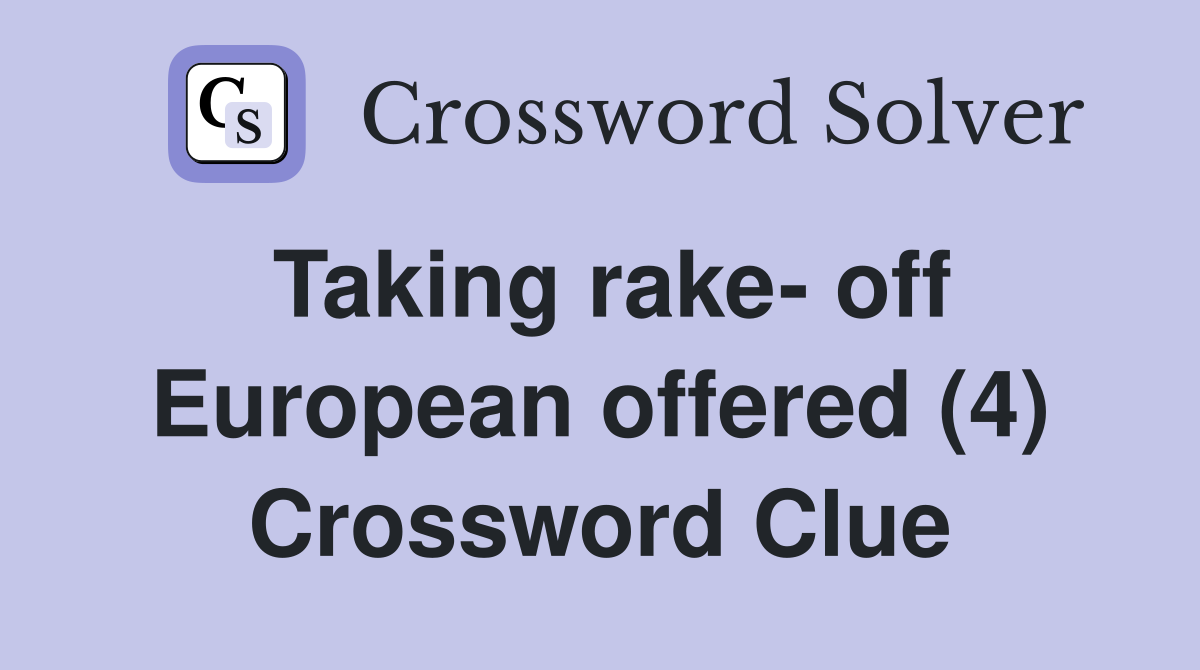 Taking rake- off European offered (4) Crossword Clue