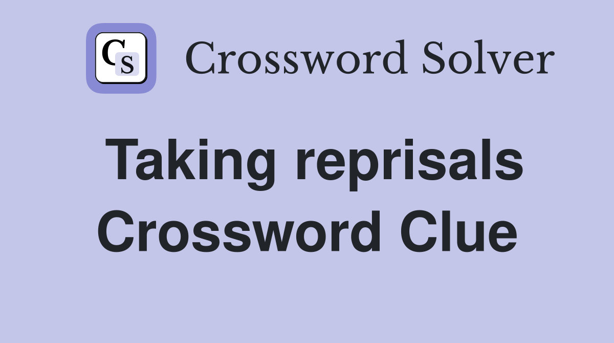 Taking reprisals Crossword Clue