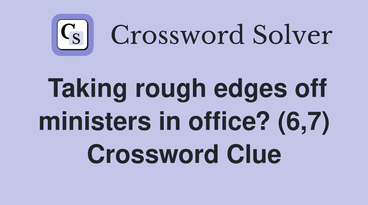 Taking rough edges off ministers in office? (6,7) Crossword Clue