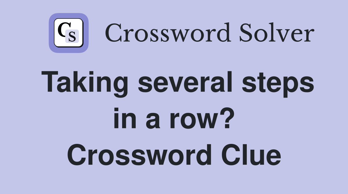 Taking several steps in a row? Crossword Clue
