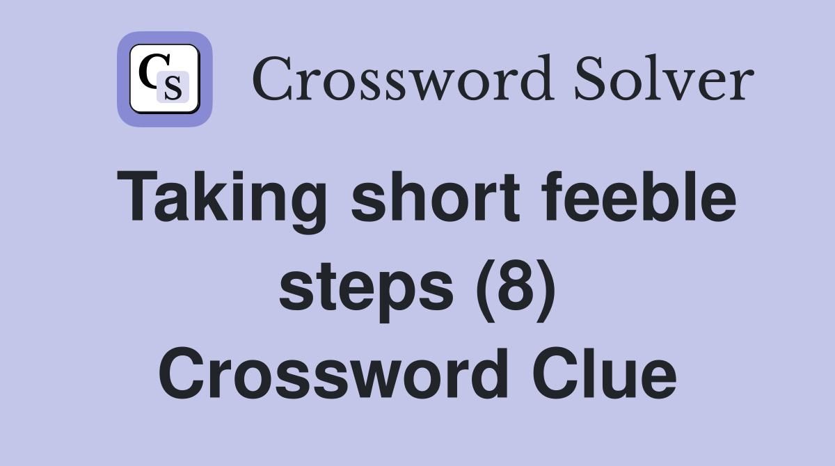 Taking short feeble steps (8) Crossword Clue