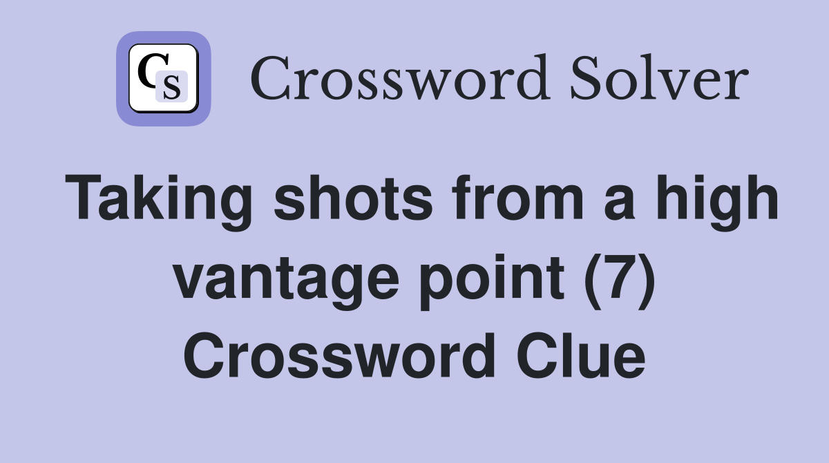 Taking shots from a high vantage point (7) Crossword Clue