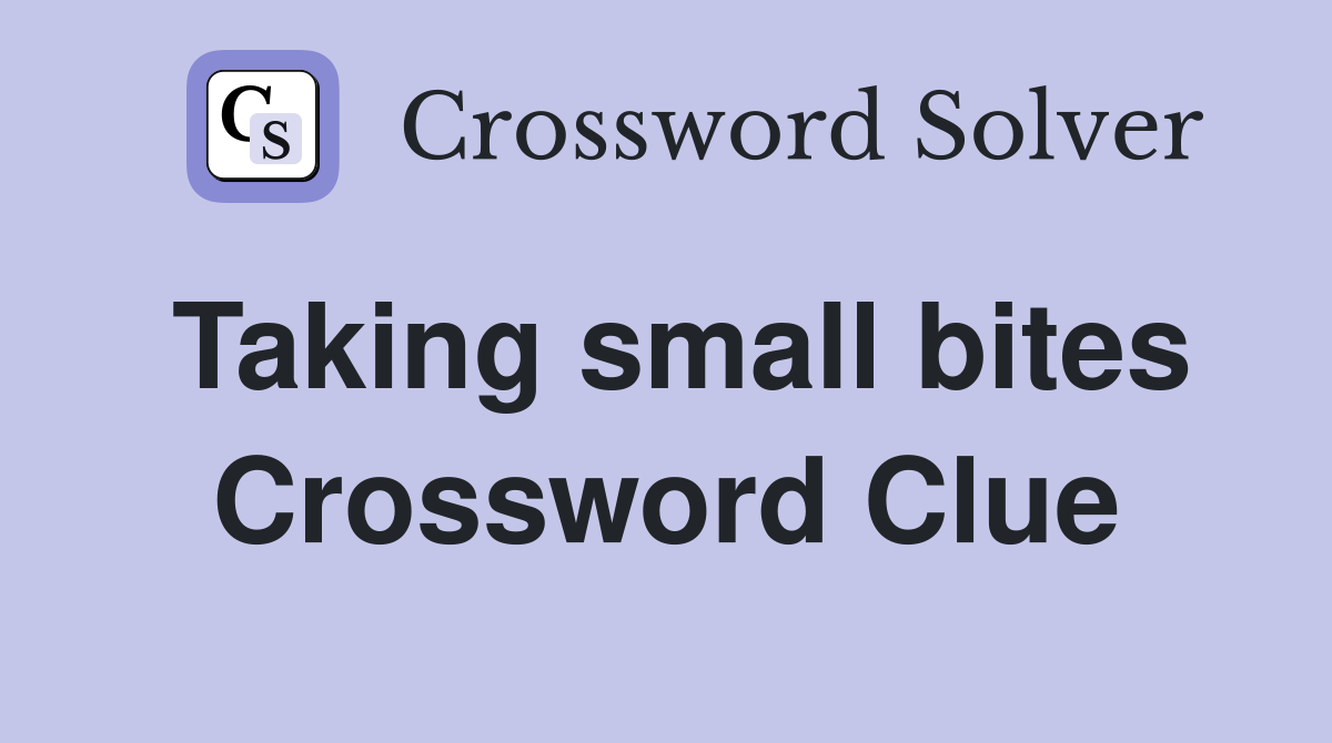 Taking small bites Crossword Clue