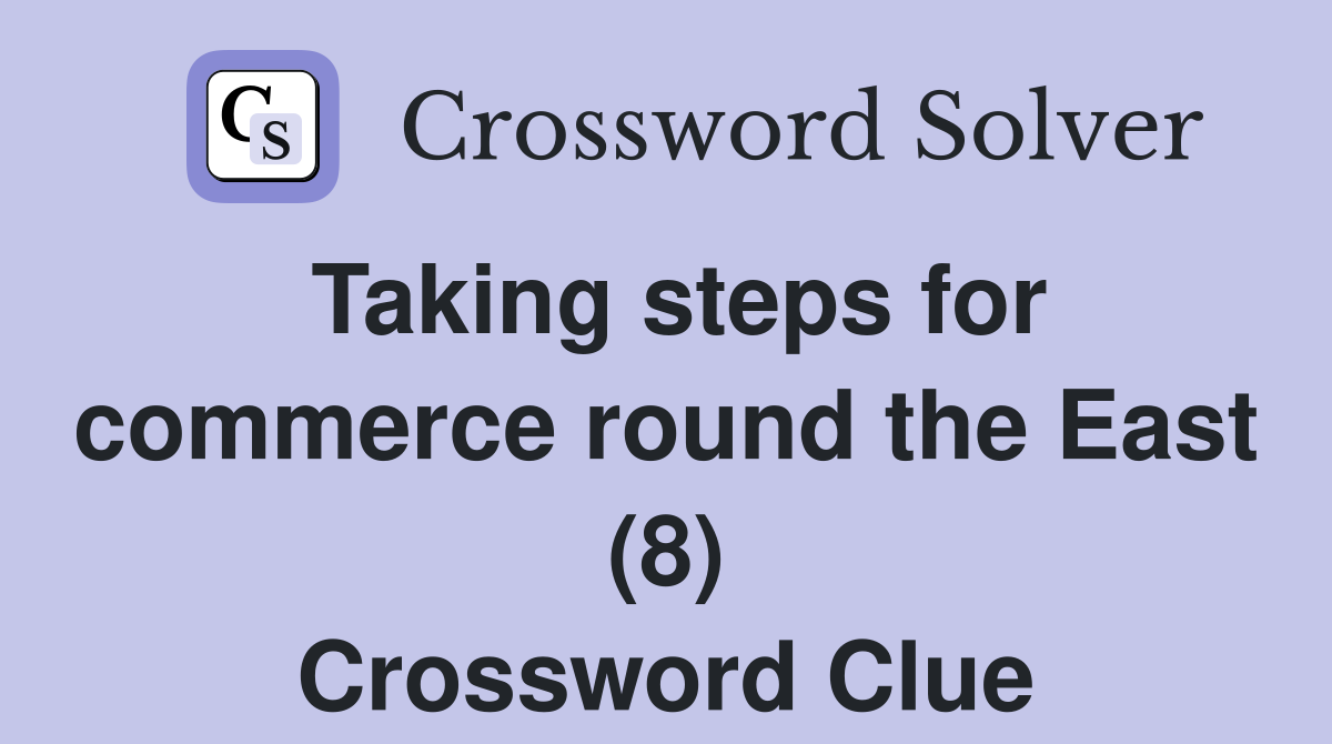 Taking steps for commerce round the East (8) Crossword Clue