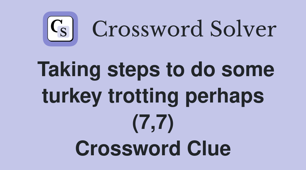 Taking steps to do some turkey trotting perhaps (7,7) Crossword Clue