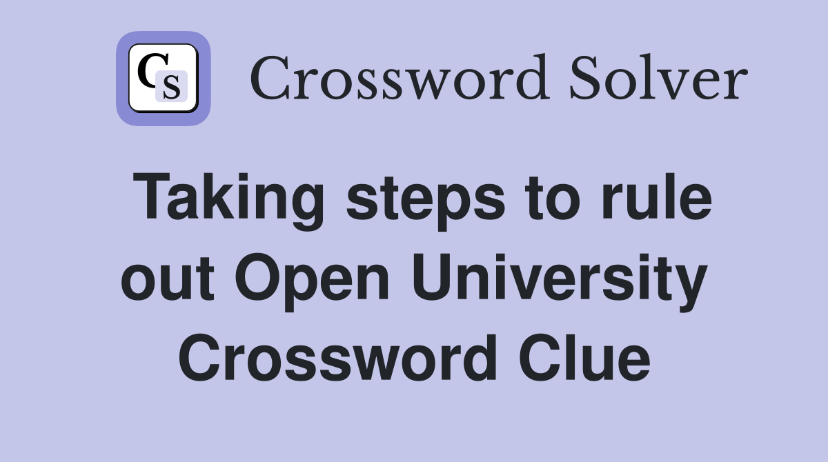 Taking steps to rule out Open University Crossword Clue