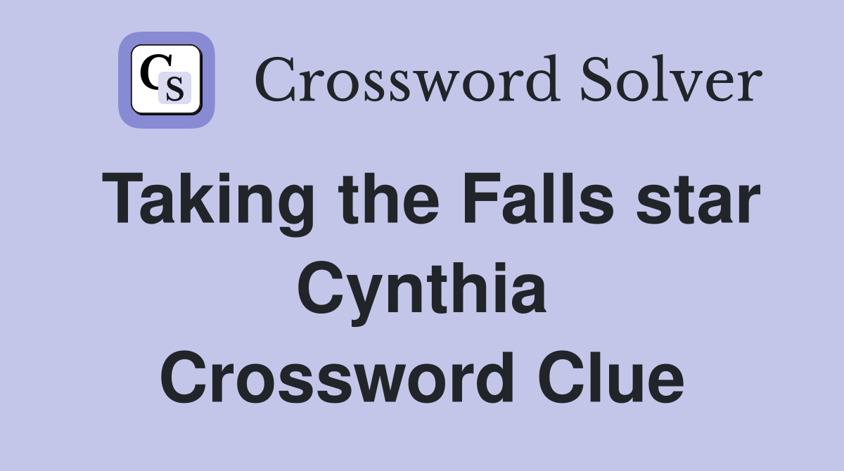 Taking the Falls star Cynthia Crossword Clue