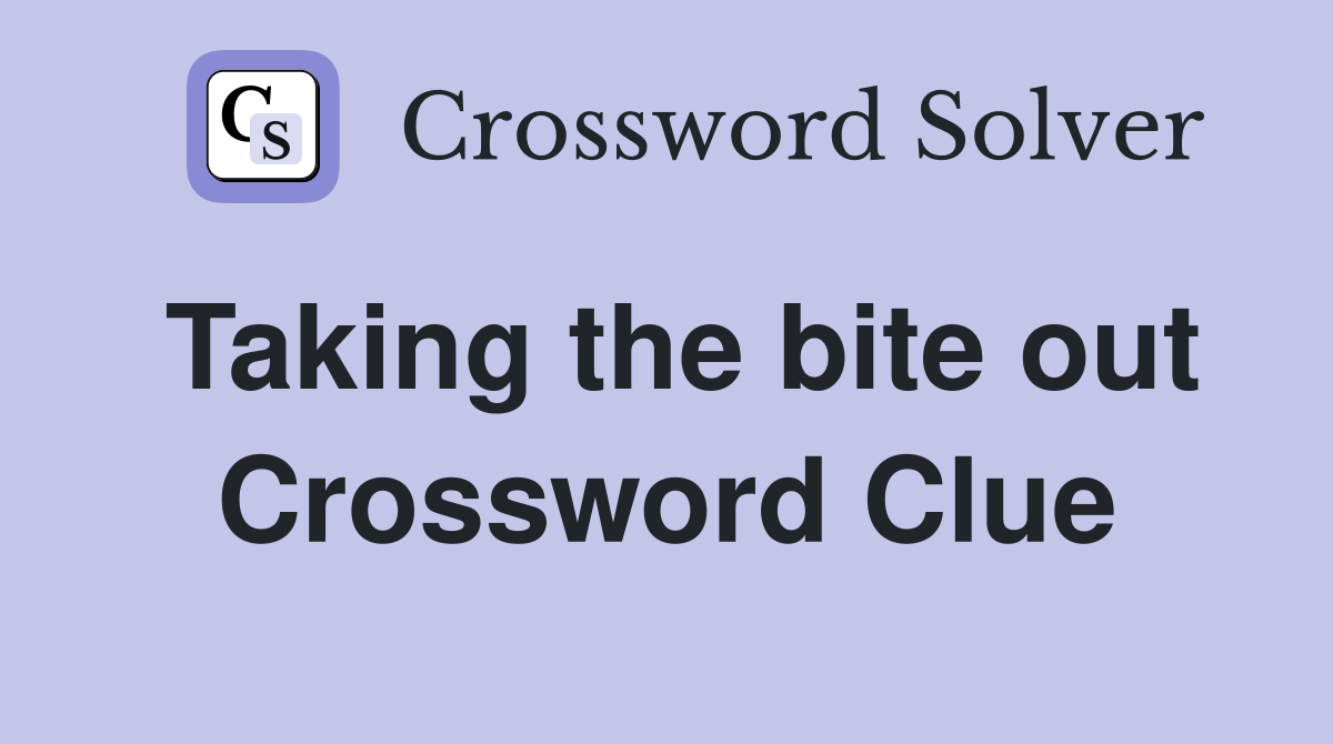 Taking the bite out Crossword Clue
