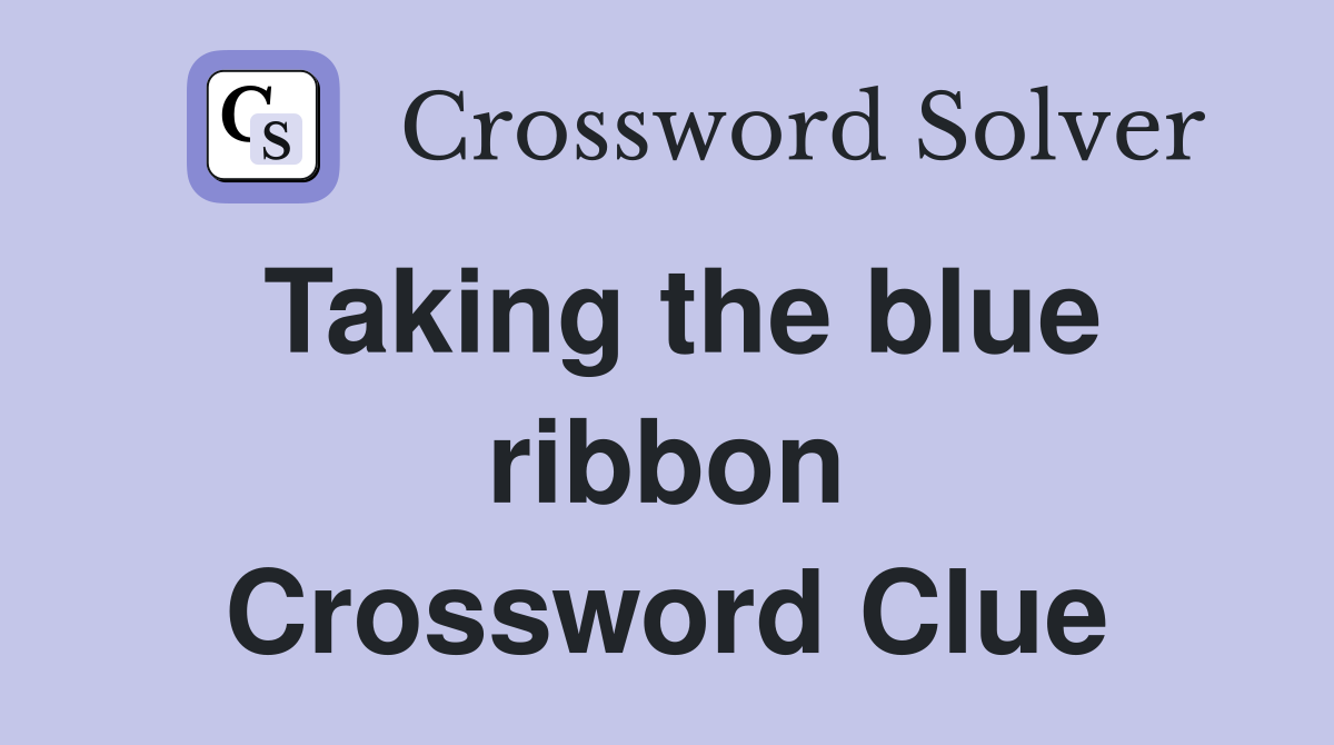 Taking the blue ribbon Crossword Clue