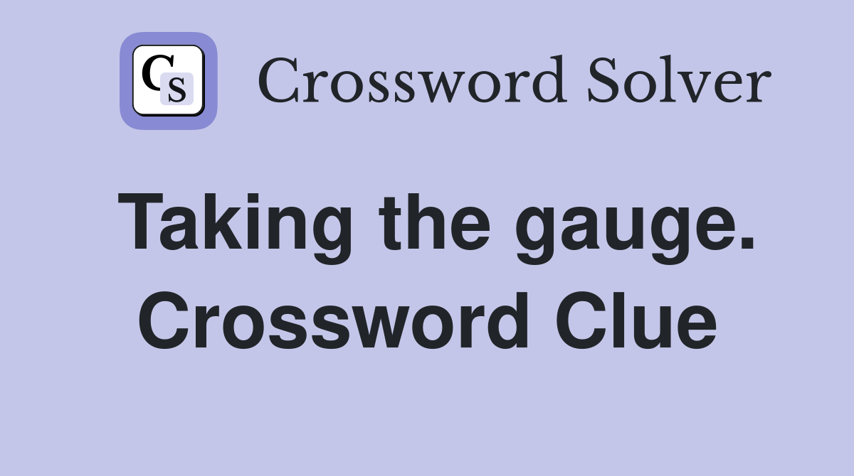 Taking the gauge. Crossword Clue