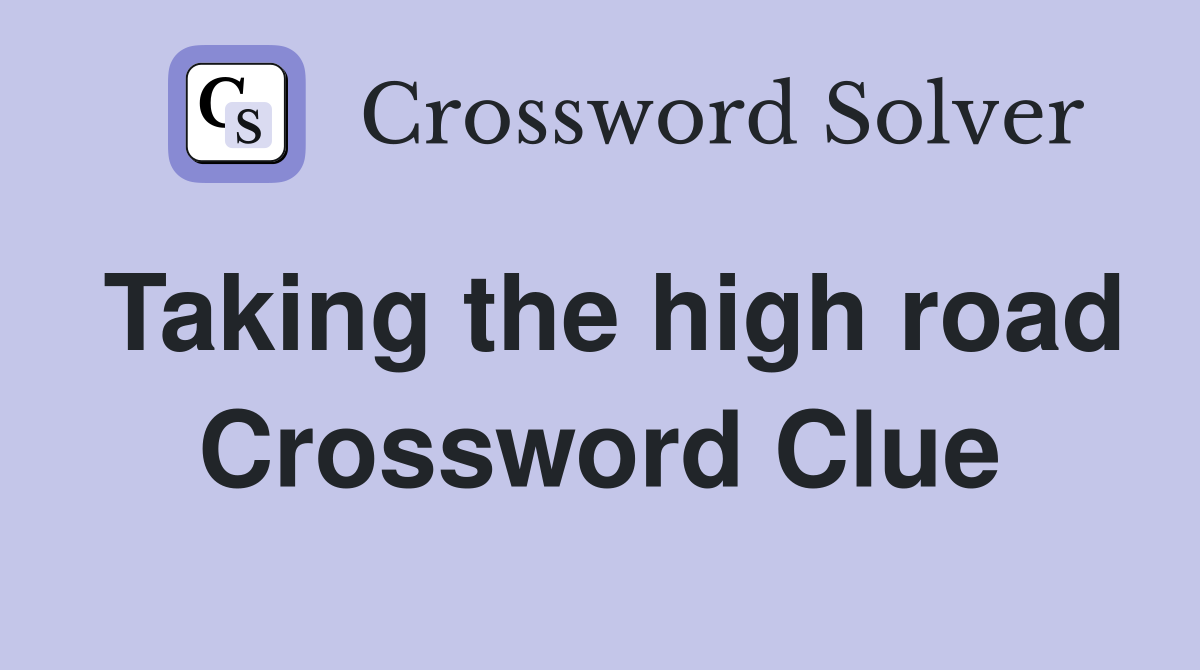 Taking the high road Crossword Clue